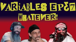 VARIABLES Podcast Ep. 37 - Whatever!