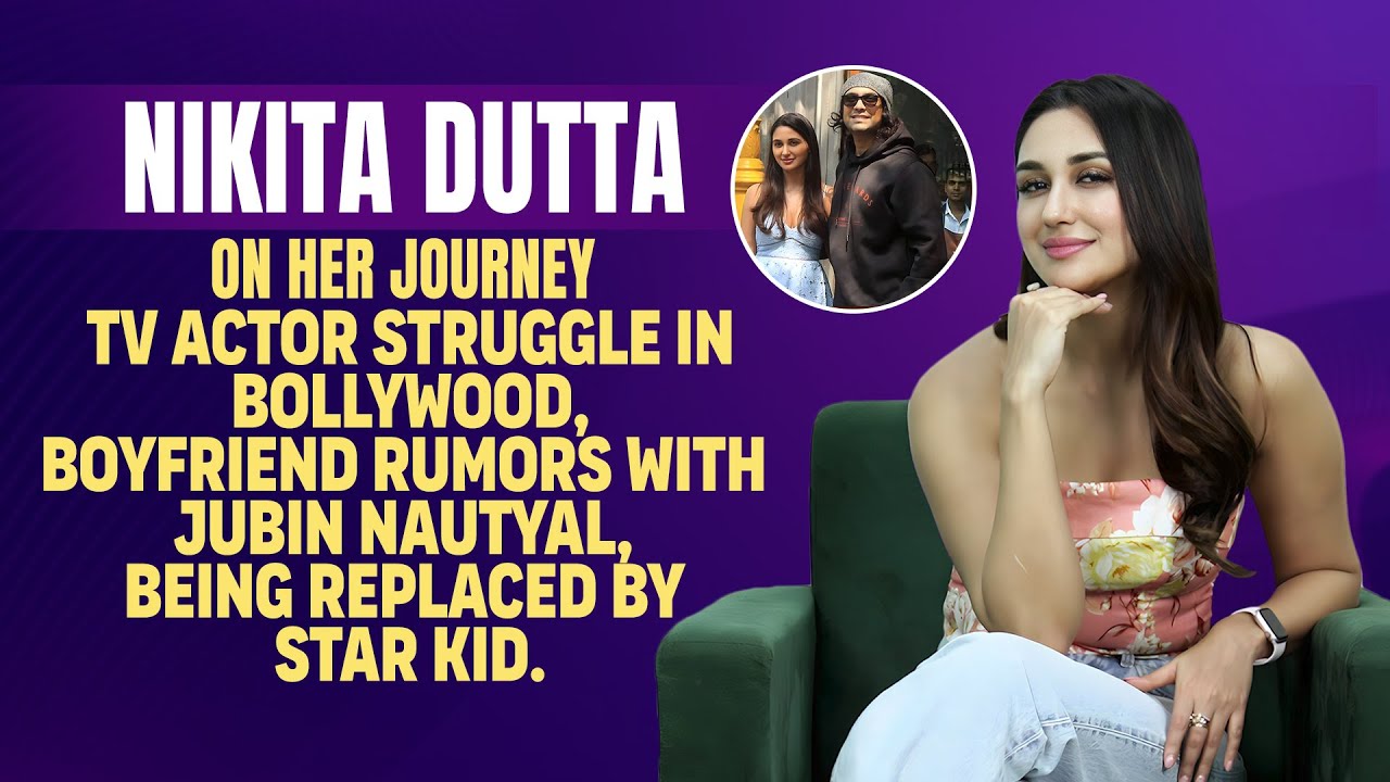 Nikita Dutta Unfiltered Interview, TV Actor Struggle in Bollywood, Being Replaced, Kabir Singh, More