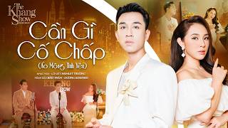 Cần Gì Cố Chấp (Ảo Mộng Tình Yêu) - Dương Edward ft Bảo Trâm (The Khang Show)