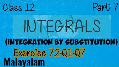 Class 12 |Maths|Integrals|Exercise 7.2|Q1- Q 7|Malayalam