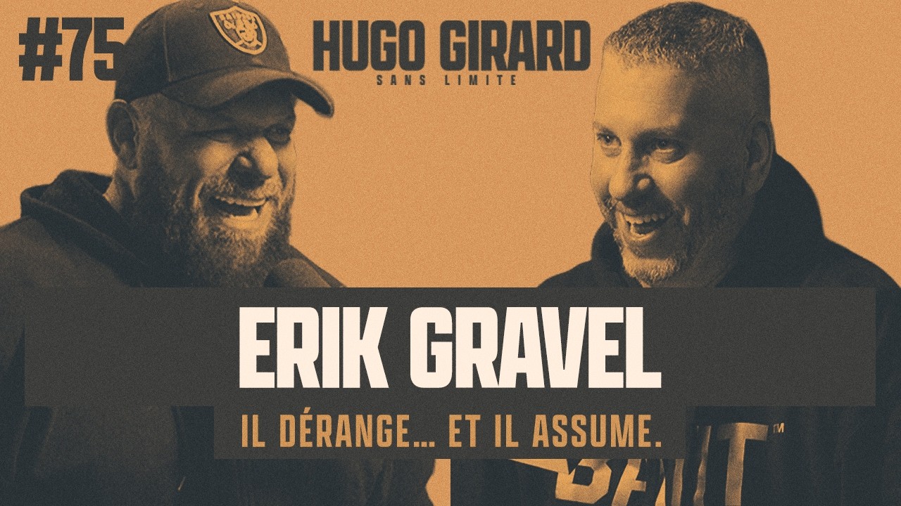 #75 Erik Gravel Episode - Il dérange… et il assume | HUGO GIRARD SANS LIMITE