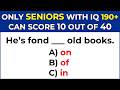 ONLY SENIORS WITH IQ 190+ CAN SCORE 10 OUT OF 40 | English Grammar Test