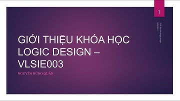 #VLSITechnology [VLSIE003] Giới Thiệu Khóa Học Thiết Kế Mạch Logic | Logic Design