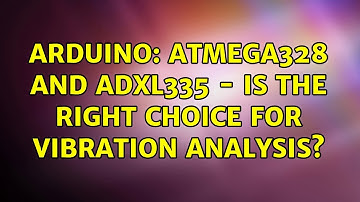 Arduino: Atmega328 and ADXL335 - is the right choice for vibration analysis? (2 Solutions!!)