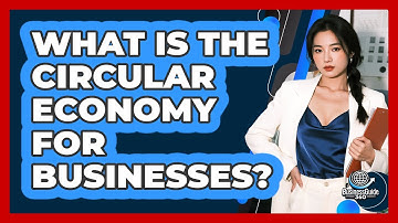What Is The Circular Economy For Businesses? - BusinessGuide360.com