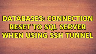 Databases: Connection reset to SQL Server when using SSH Tunnel