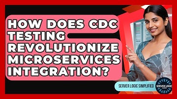 How Does CDC Testing Revolutionize Microservices Integration? - Server Logic Simplified