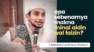 Ketahui Makna (Arti) Minal Aidin Wal Faizin Sebelum Kita Mengucapkannya | Habib Muhammad Al Habsyi
