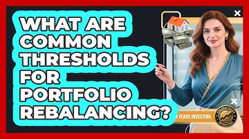 What Are Common Thresholds For Portfolio Rebalancing?