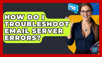 How Do I Troubleshoot Email Server Errors? - Customer Support Coach