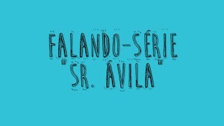 Sr. Ávila - Falando-Série #01