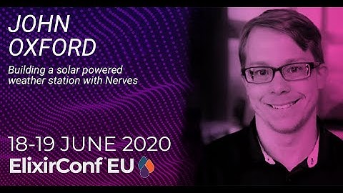 Building a solar powered weather station with Nerves | John Oxford | ElixirConfEU V 2020