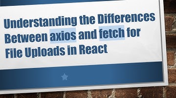 Understanding the Differences Between axios and fetch for File Uploads in React