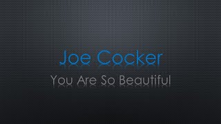 Joe Cocker You Are So Beautiful Lyrics