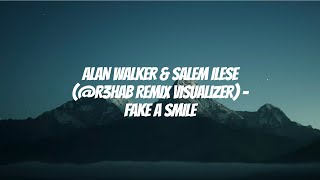 Fake A Smile | Alan Walker & Salem Ilese (@R3HAB REMIX VISUALIZER) (Lyrics)