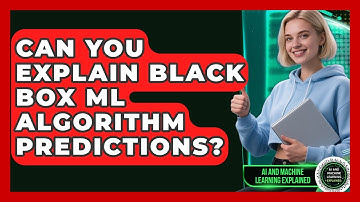 Can You Explain Black Box ML Algorithm Predictions? - AI and Machine Learning Explained
