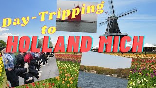 Day Tripping to Holland, Mi