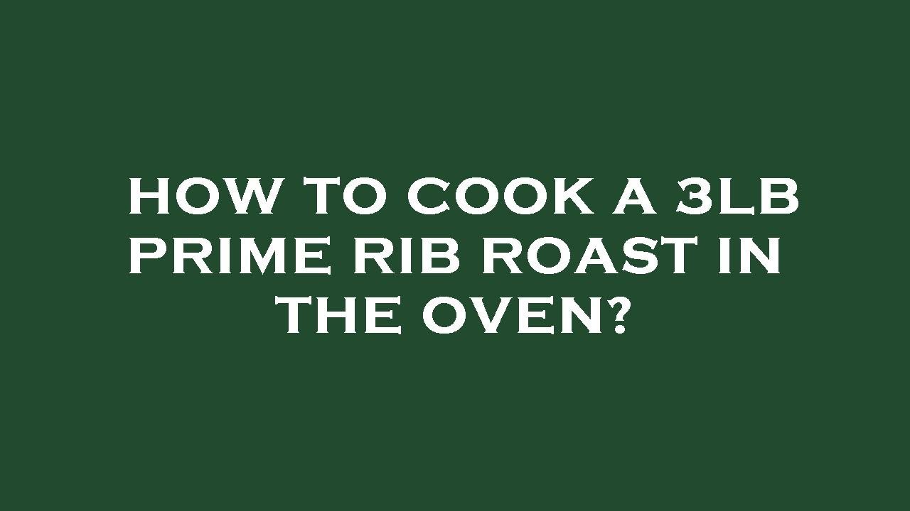 How To Cook A 3lb Prime Rib Roast In The Oven YouTube How To Cook A 3lb Prime Rib Roast In The Oven YouTube