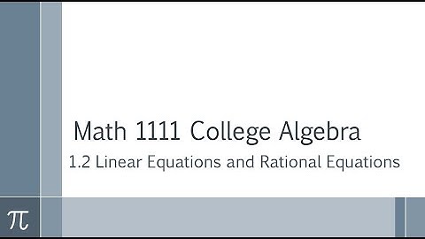 1.2 Linear and Rational Equations (Math 1111 College Algebra)