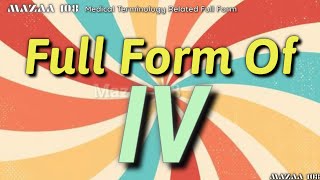 Full Form of IV | IV full form | Full Form IV | IV Stands for | IV ka matlab | What is IV | IV Means
