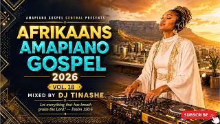 Afrikaans Amapiano Gospel 2026 | Gospel Amapiano Vol. 18 Mix | DJ Tinashe
