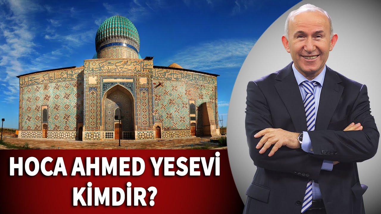 HOCA AHMED YESEVİ KİMDİR? - AHMET ŞİMŞİRGİL
