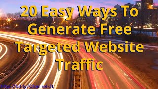 20 Easy Ways To Generate Free Targeted Website Traffic 20 Easy Ways To Targeted Website Traffic