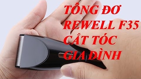 TÔNG ĐƠ CẮT TÓC XỊN Cho Việc Cắt Tóc Tại Nhà REWELL F35 - 0976.088.567