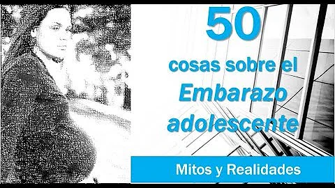 50 cosas sobre el embarazo adolescente
