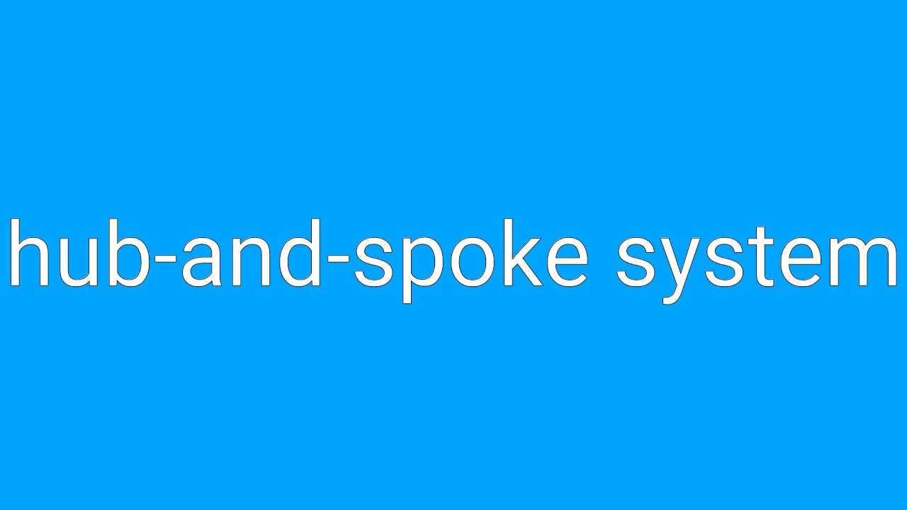 Spoke Def Hub-And-Spoke System Definition & Meaning - YouTube
