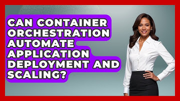 Can Container Orchestration Automate Application Deployment and Scaling? | Cloud Stack Studio News
