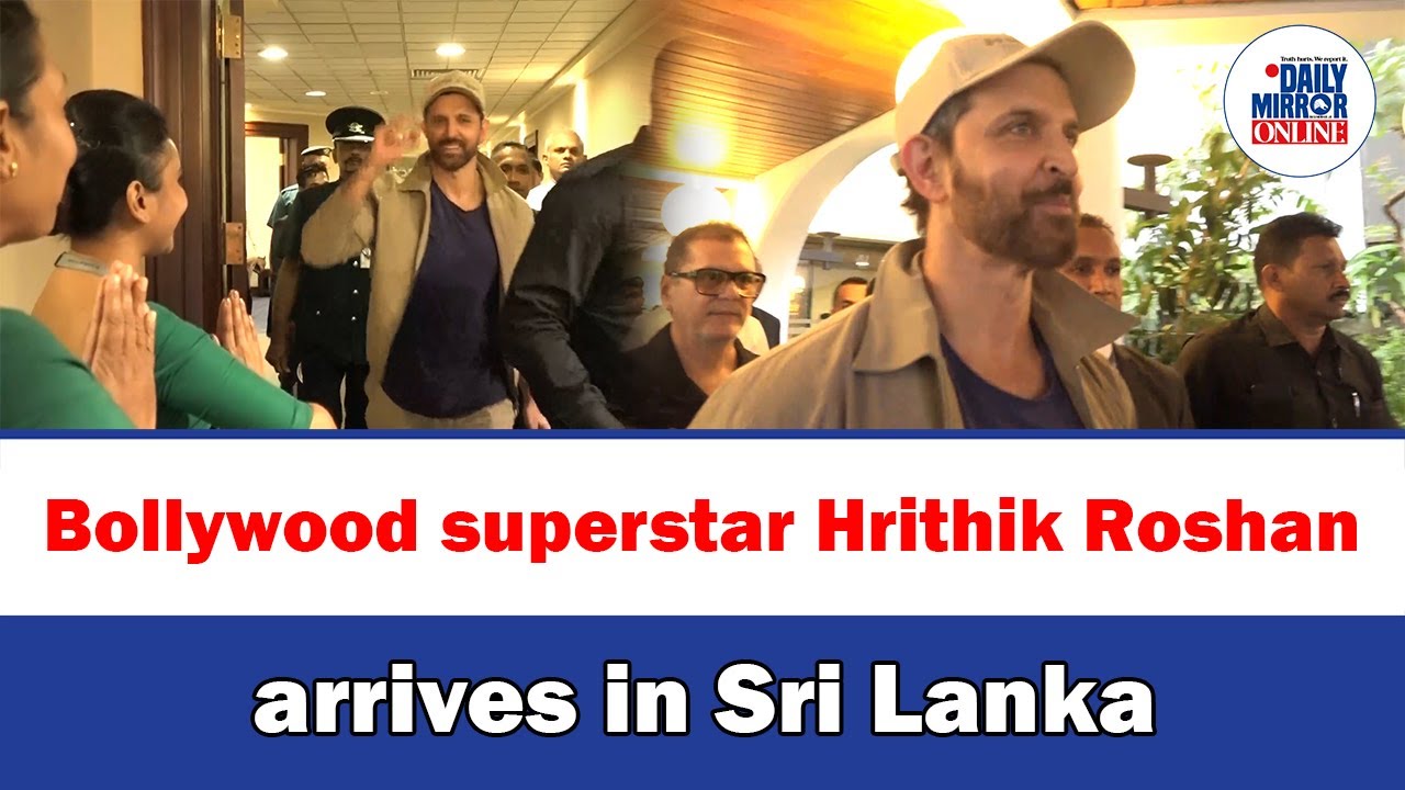 Bollywood superstar Hrithik Roshan arrives in Sri Lanka