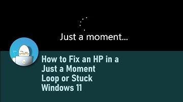 How to Fix an HP in a Just a Moment in a Loop or Stuck - Windows 11
