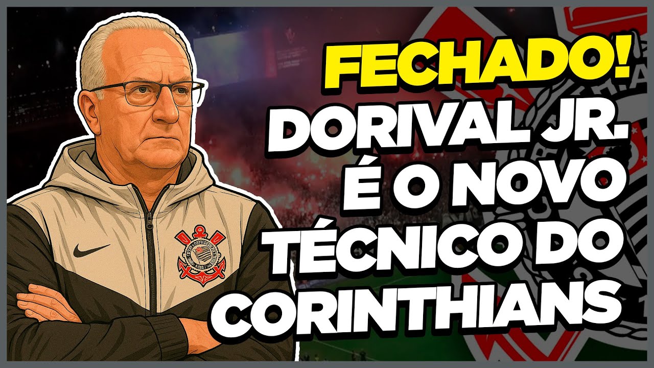 🚨CONFIRMADO!🚨 DORIVAL JR. É O NOVO TÉCNICO DO CORINTHIANS! - YouTube