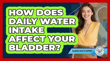 How Does Daily Water Intake Affect Your Bladder? - Bladder Health Support