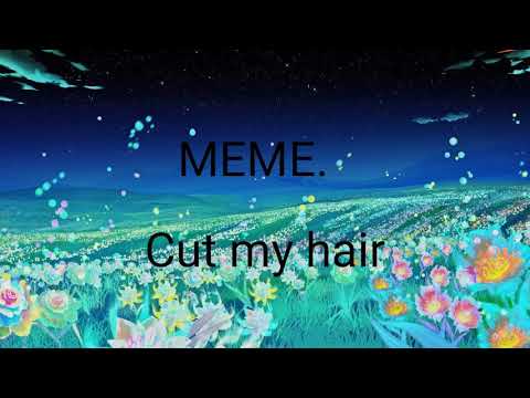 Видео: Меме Cut my hair(сполейры!!!)