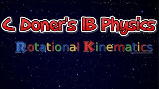 IB Physics: Rotational Kinematics