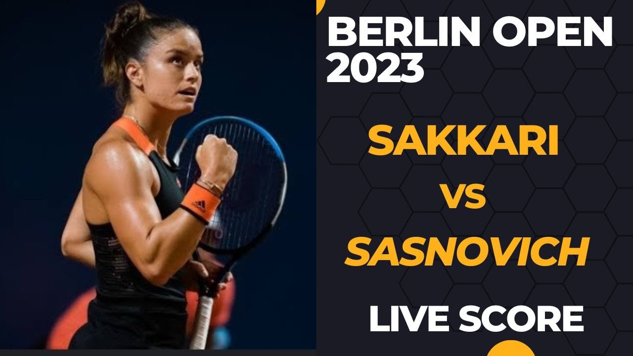 Sakkari vs Sasnovich WTA Berlin Open 2023 Live Score