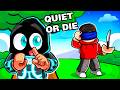 QUIET OR DIE IN ROBLOX!