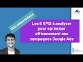 SEA Niveau intermédiaire #11: 6 KPIs à analyser pour optimiser efficacement ses campagnes Google Ads