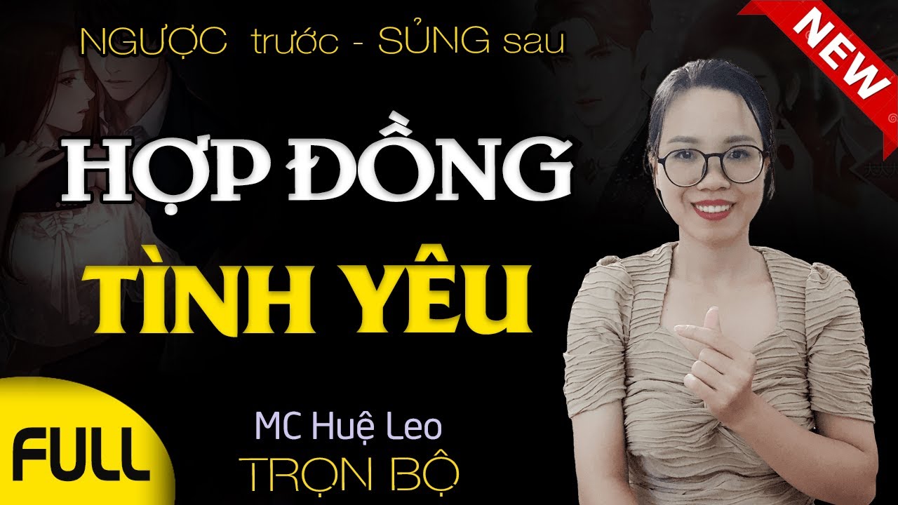[Siêu Phẩm Mới] Hợp Đồng Tình Yêu - Truyện ngôn tình ngược trước sủng sau hấp dẫn Mc Huệ Leo kể