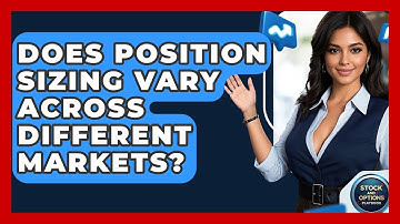 Does Position Sizing Vary Across Different Markets? - Stock and Options Playbook
