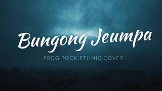Download Lagu BUNGONG JEUMPA |  Ethnic Rock Progressive Cover | Rock Aceh Nusantara MP3