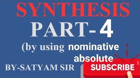 SYNTHESIS  ||PART -4  || BY USING NOMINATIVE ABSOLUTE || BY -SATYAM SIR
