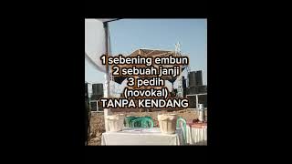 Sebening embun, sebuah janji, pedih (novokal) TANPA KENDANG 