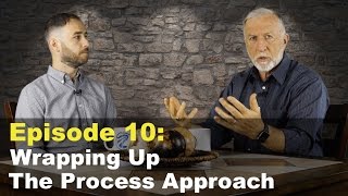 Episode 10: Wrapping Up The Process Approach