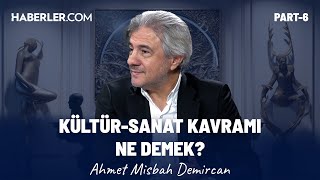 Kültür Sanat Kavramı Ne Demek? | Ahmet Misbah Demircan