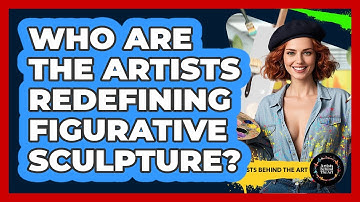 Who Are The Artists Redefining Figurative Sculpture? - Artists Behind the Art