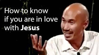 How to know if you are in love with Jesus - Francis Chan