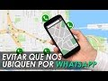 COMO EVITAR QUE NOS UBIQUEN POR WHATSAPP (AUNQUE ESTE ACTIVADO EL SEGUIMIENTO) | TECNOTUTOSTV